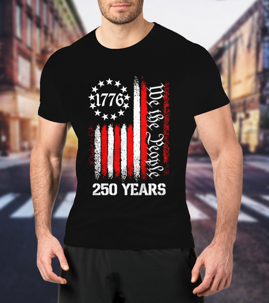 We The People 1776 American Flag 250 Years Anniversary Celebration T-Shirt
