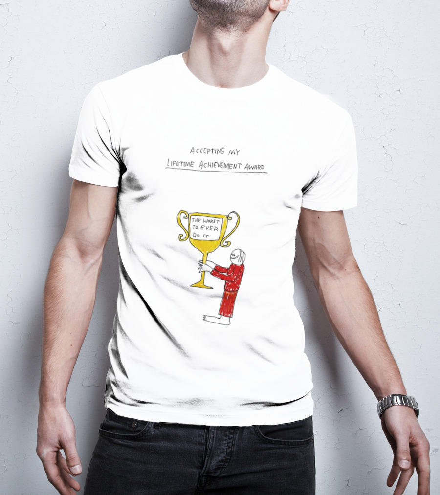 Accepting My Lifetime Achievement Award The Worst To Ever Do It T-Shirt