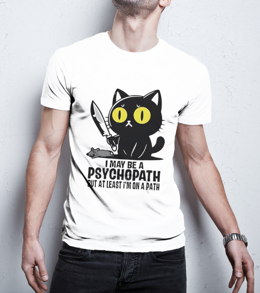 I May Be A Psychopath Black Cat Knife Mouse Path T-Shirt