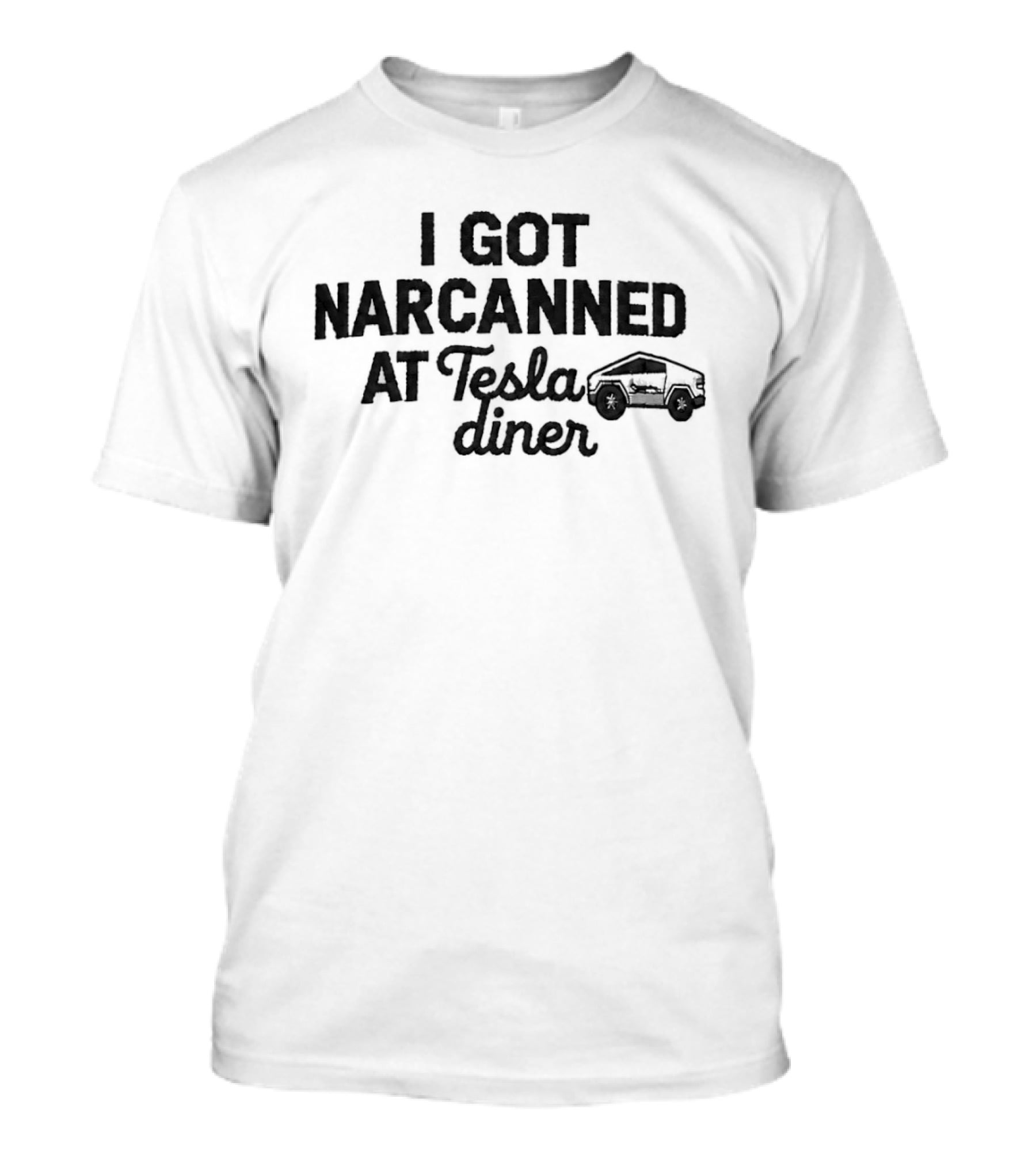 I Got Narcanned At Tesla Diner Cybertruck T-Shirt