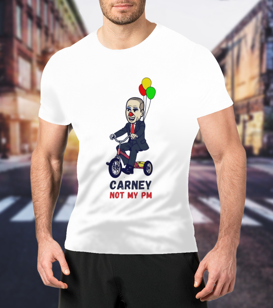 Carney Not My PM Clown Riding Tricycle With Balloons Political Satire T-Shirt