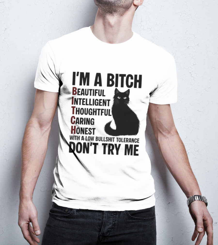 I'm A Bitch Beautiful Intelligent Thoughtful Caring Honest With A Low Bullshit Tolerance Don't Try Me Cat T-Shirt