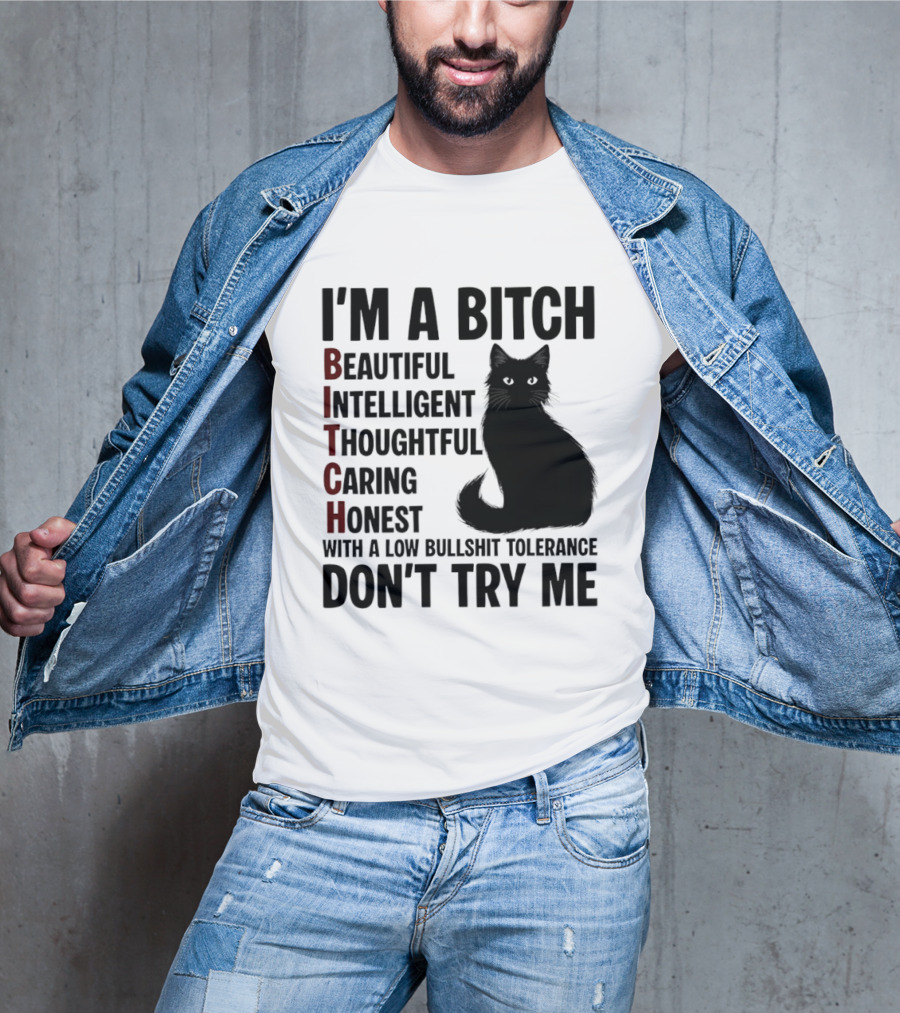 I'm A Bitch Beautiful Intelligent Thoughtful Caring Honest With A Low Bullshit Tolerance Don't Try Me Cat T-Shirt