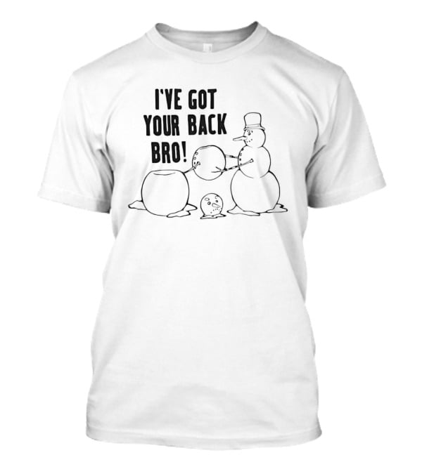 Snowman Humor I've Got Your Back Bro Winter Joke T-Shirt