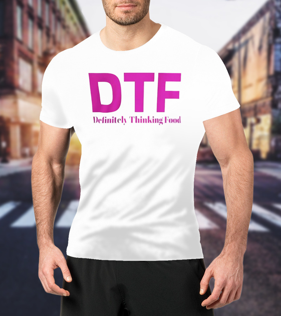 DTF Definitely Thinking Food Pink Bold Lettering T-Shirt