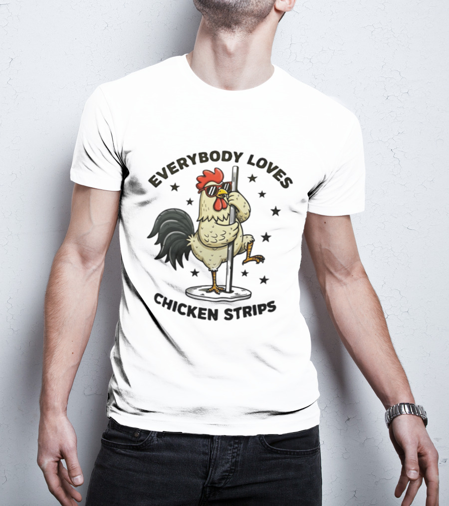 Everybody Loves Chicken Strips Funny Pole Dancing Chicken T-Shirt