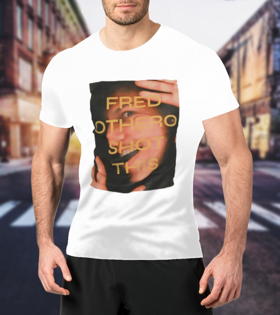Fred OTHERO Shot This Bold Artistic Expression T-Shirt