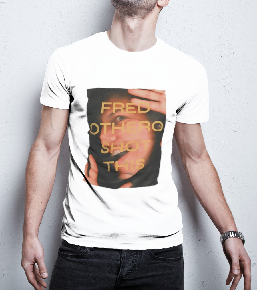 Fred OTHERO Shot This Bold Artistic Expression T-Shirt