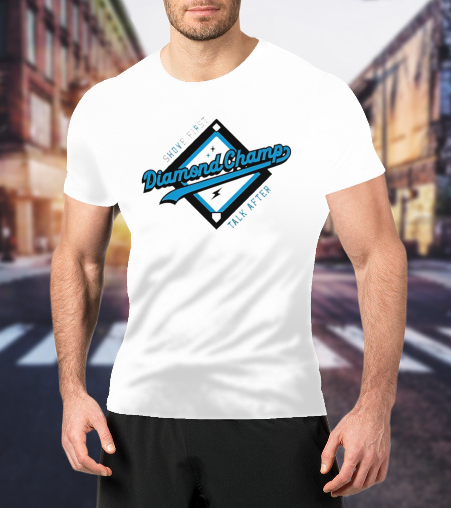 Shove First Talk After Diamond Champ Baseball T-Shirt