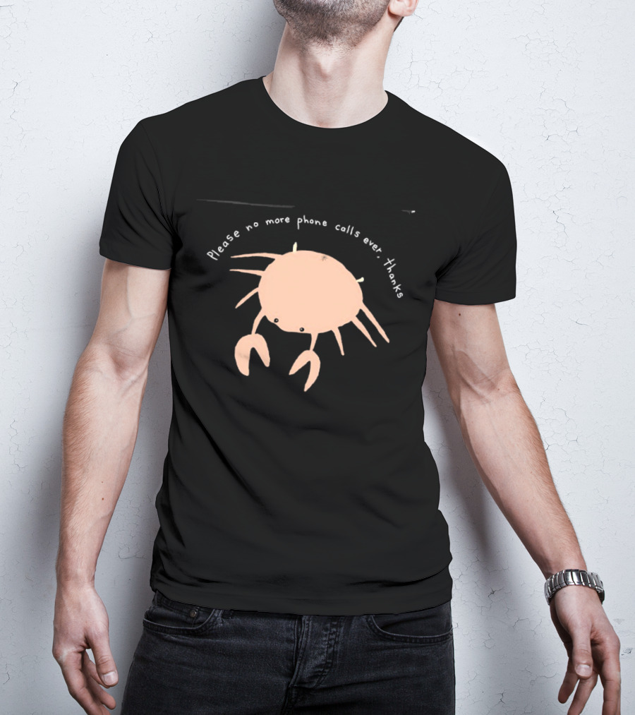 Crab Please No More Phone Calls Ever Thanks T-Shirt