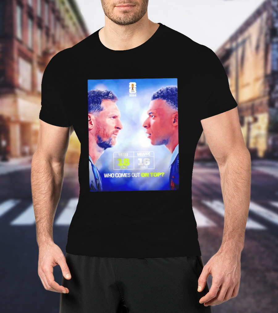 Messi 18 Goals Vs Mbappe 16 Goals Who Comes Out On Top FIFA 2022 T-Shirt