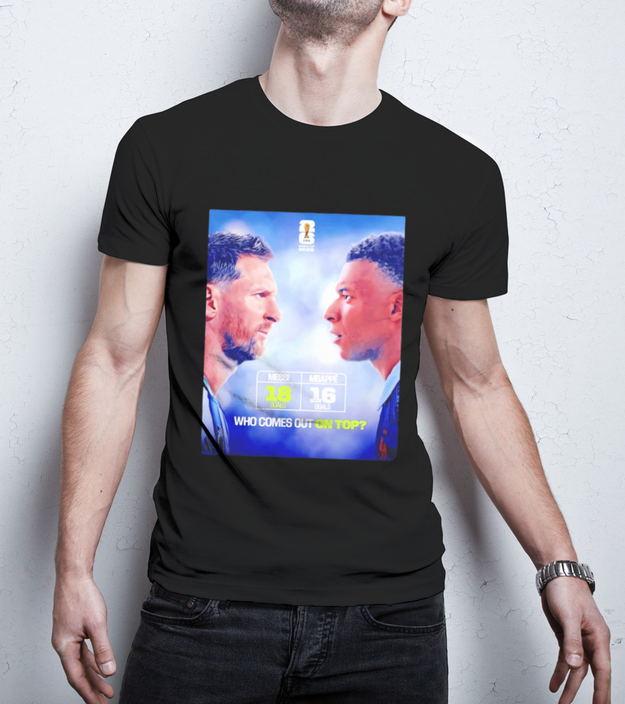 Messi 18 Goals Vs Mbappe 16 Goals Who Comes Out On Top FIFA 2022 T-Shirt