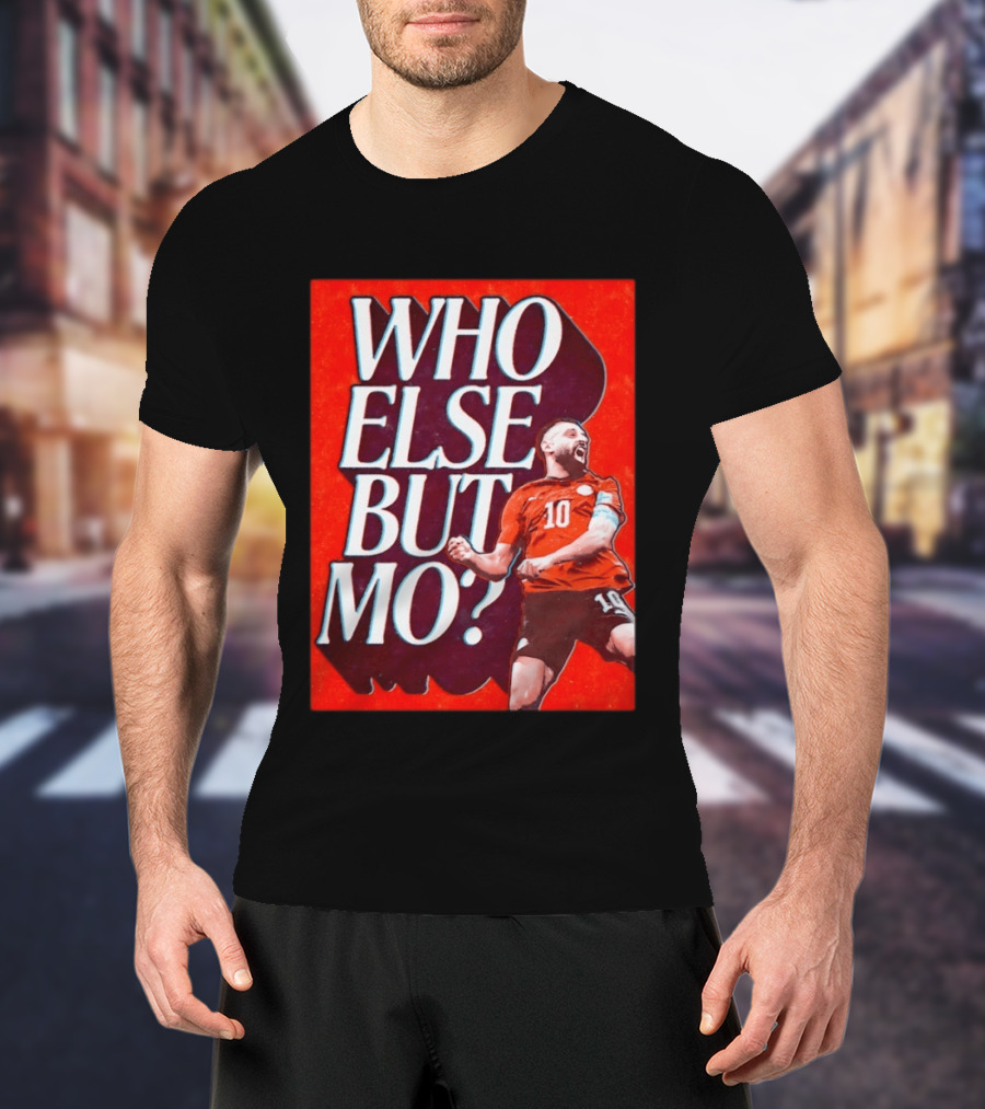 Who Else But Mo Salah Iconic Celebration Red Jersey Number 10 T-Shirt