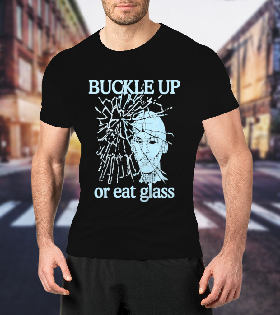Buckle Up Or Eat Glass Shattered Skull T-Shirt