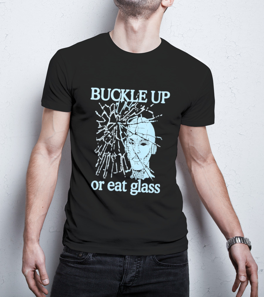 Buckle Up Or Eat Glass Shattered Skull T-Shirt