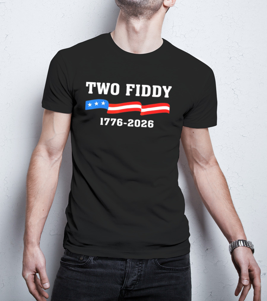 Two Fiddy 1776 2026 American Flag Patriotic 250th Anniversary USA 4th Of July Celebration T-Shirt