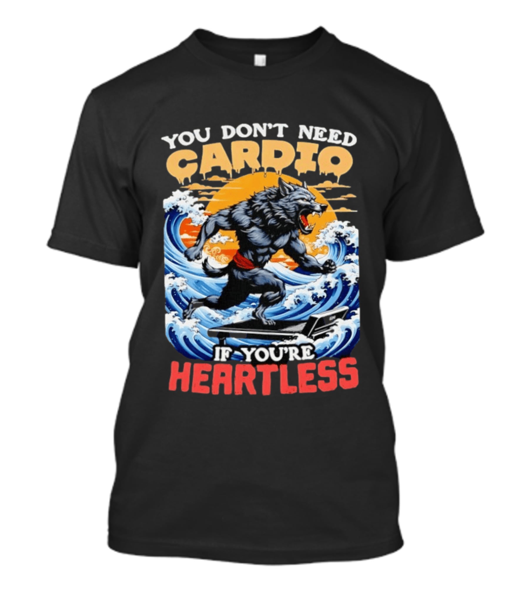 Wolf You Don't Need Cardio If You're Heartless Ocean Wave T-Shirt
