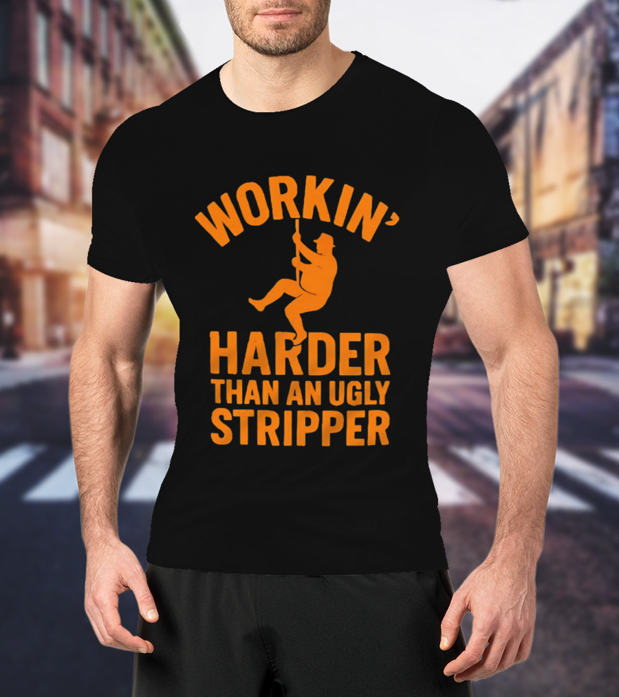 Workin' Harder Than An Ugly Stripper Retro Humorous Worker Motivation T-Shirt