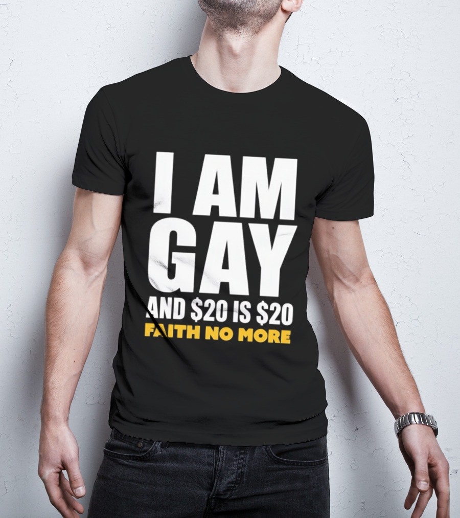 I Am Gay And $20 Is $20 Faith No More T-Shirt