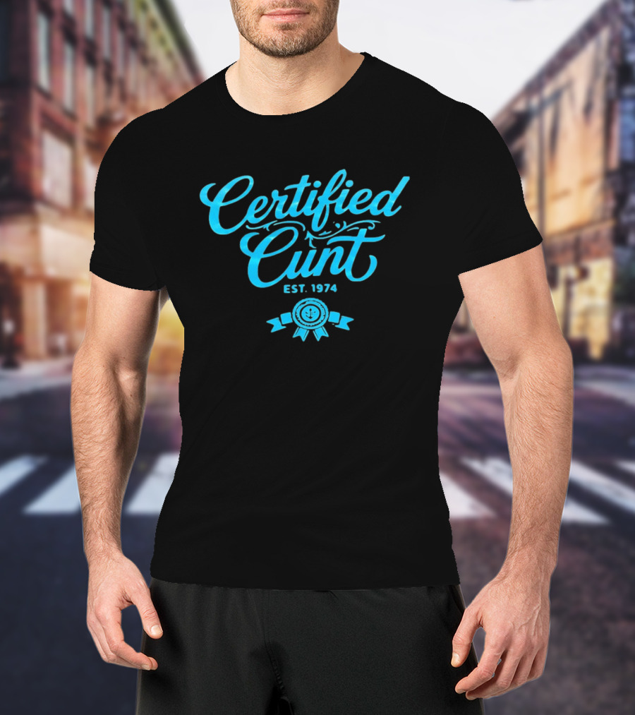 Certified Cunt Est 1974 T-Shirt