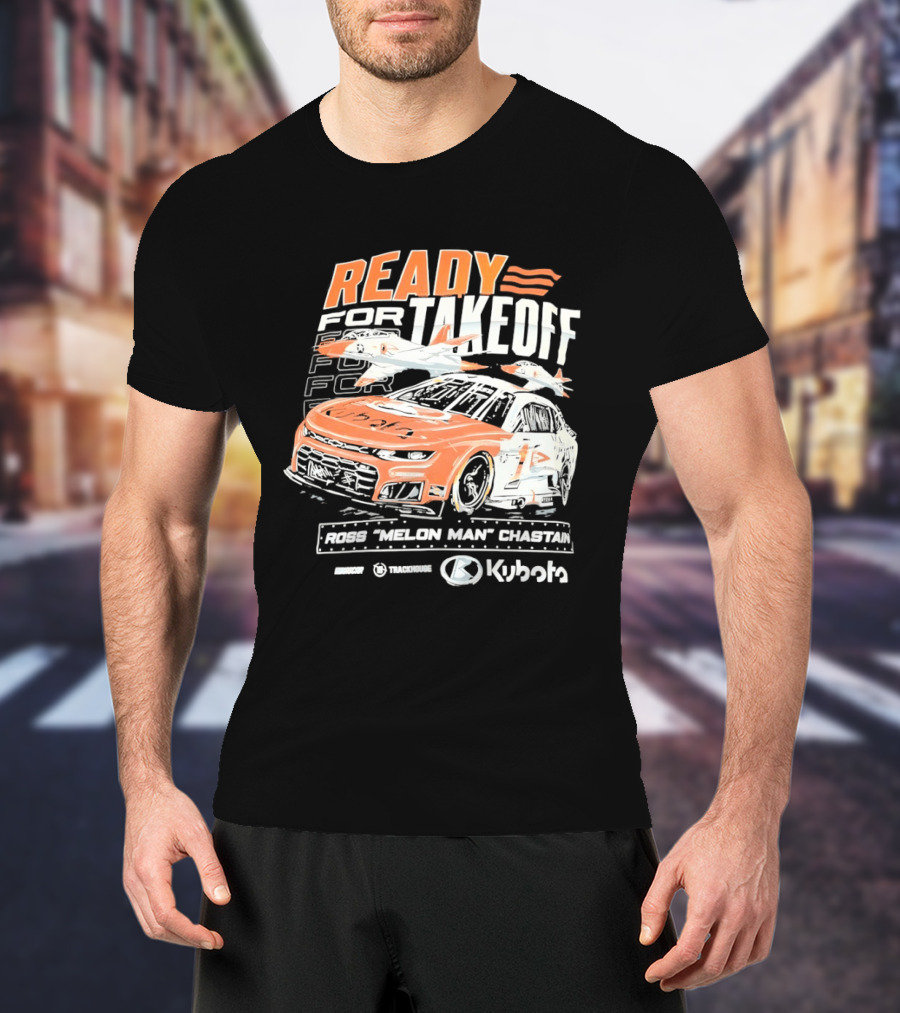 Ross Chastain Melon Man Ready For Takeoff Kubota Trackhouse NASCAR Racecar T-Shirt