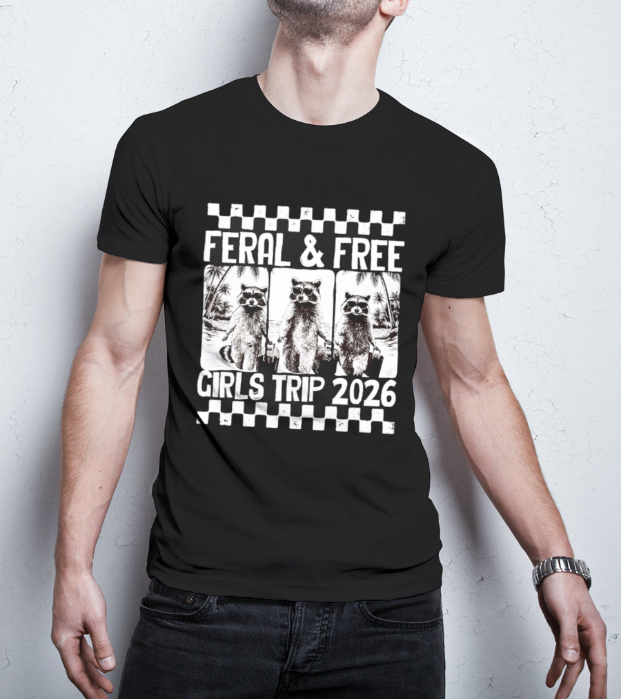 Feral And Free Girls Trip 2026 Raccoon Vacation Adventure T-Shirt