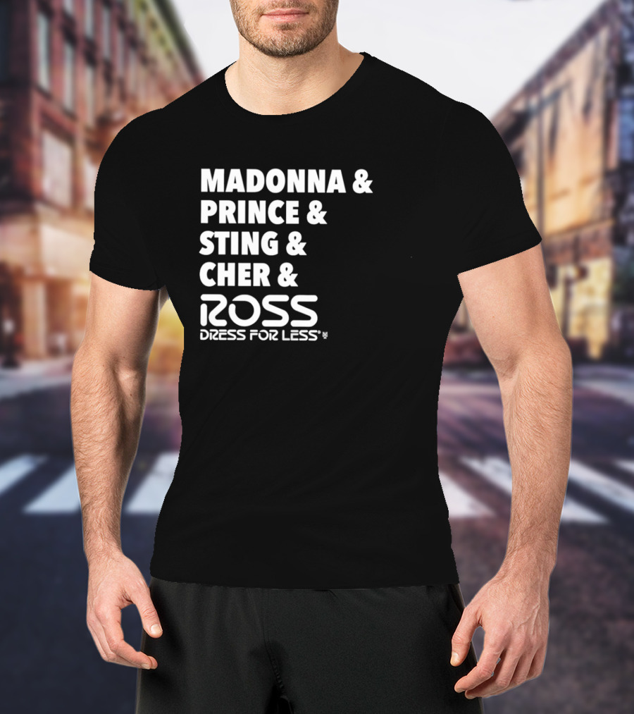 Madonna Prince Sting Cher Ross Dress For Less T-Shirt