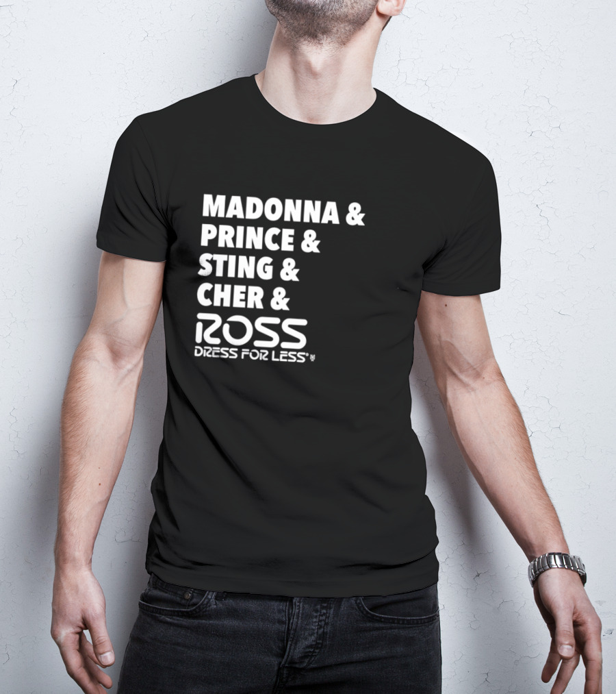 Madonna Prince Sting Cher Ross Dress For Less T-Shirt
