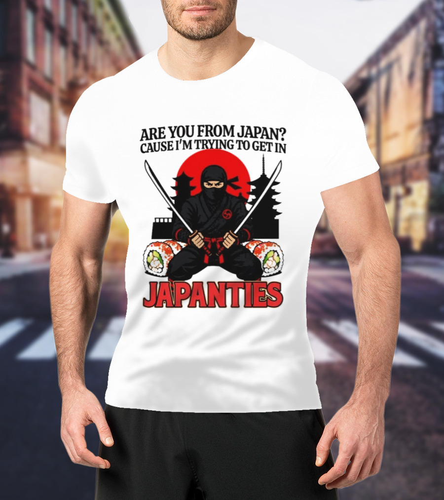 Are You From Japan Cause I'm Trying To Get In Japanties Ninja Pagoda And Red Sun T-Shirt