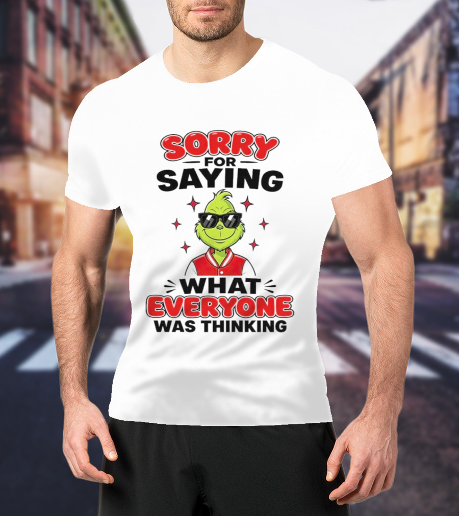 Sorry For Saying What Everyone Was Thinking Grinch Sunglasses T-Shirt