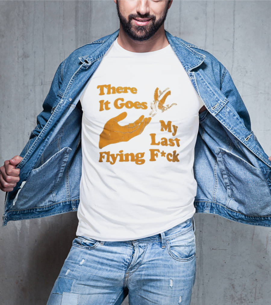There It Goes My Last Flying F*ck Hand Gesture Trend T-Shirt