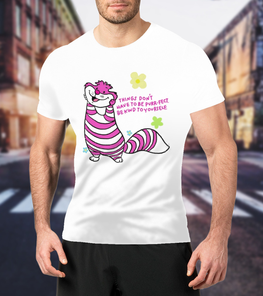 Things Don't Have To Be Purr Fect Be Kind To Yourself Striped Cat With Flowers T-Shirt