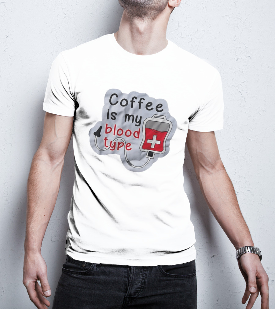 Coffee Is My Blood Type Coffee Lover Humor T-Shirt