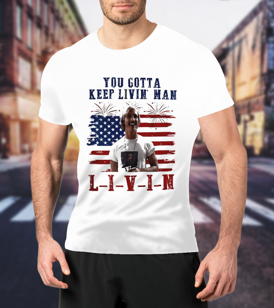 David Wooderson You Gotta Keep Livin Man Fourth Of July USA Flag Fireworks T-Shirt