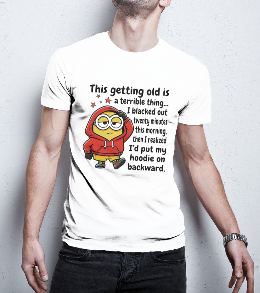 This Getting Old Is A Terrible Thing Minion Backward Humor T-Shirt