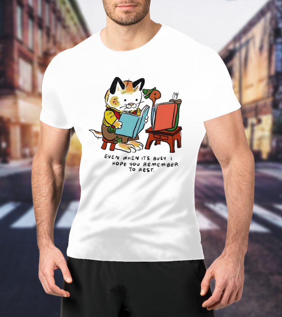 Even When It's Busy Remember To Rest Cute Cat T-Shirt