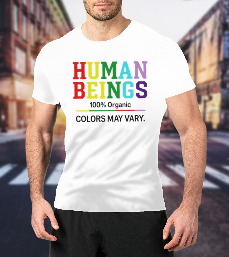 Human Beings 100% Organic Colors May Vary LGBT Pride T-Shirt