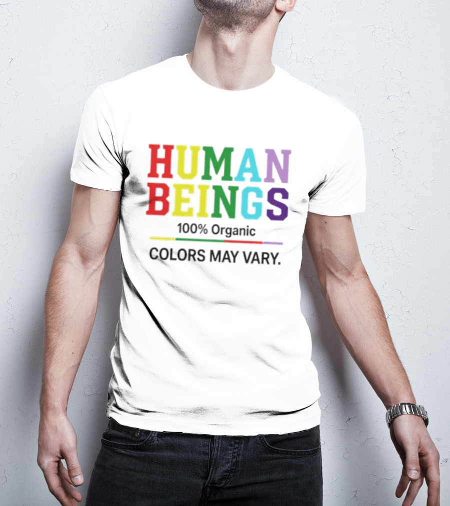 Human Beings 100% Organic Colors May Vary LGBT Pride T-Shirt