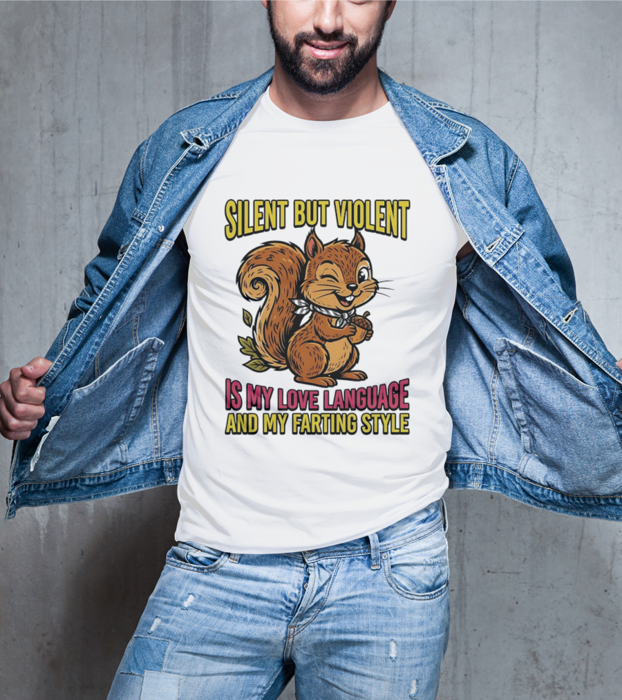 Silent But Violent Squirrel Is My Love Language And My Farting T-Shirt