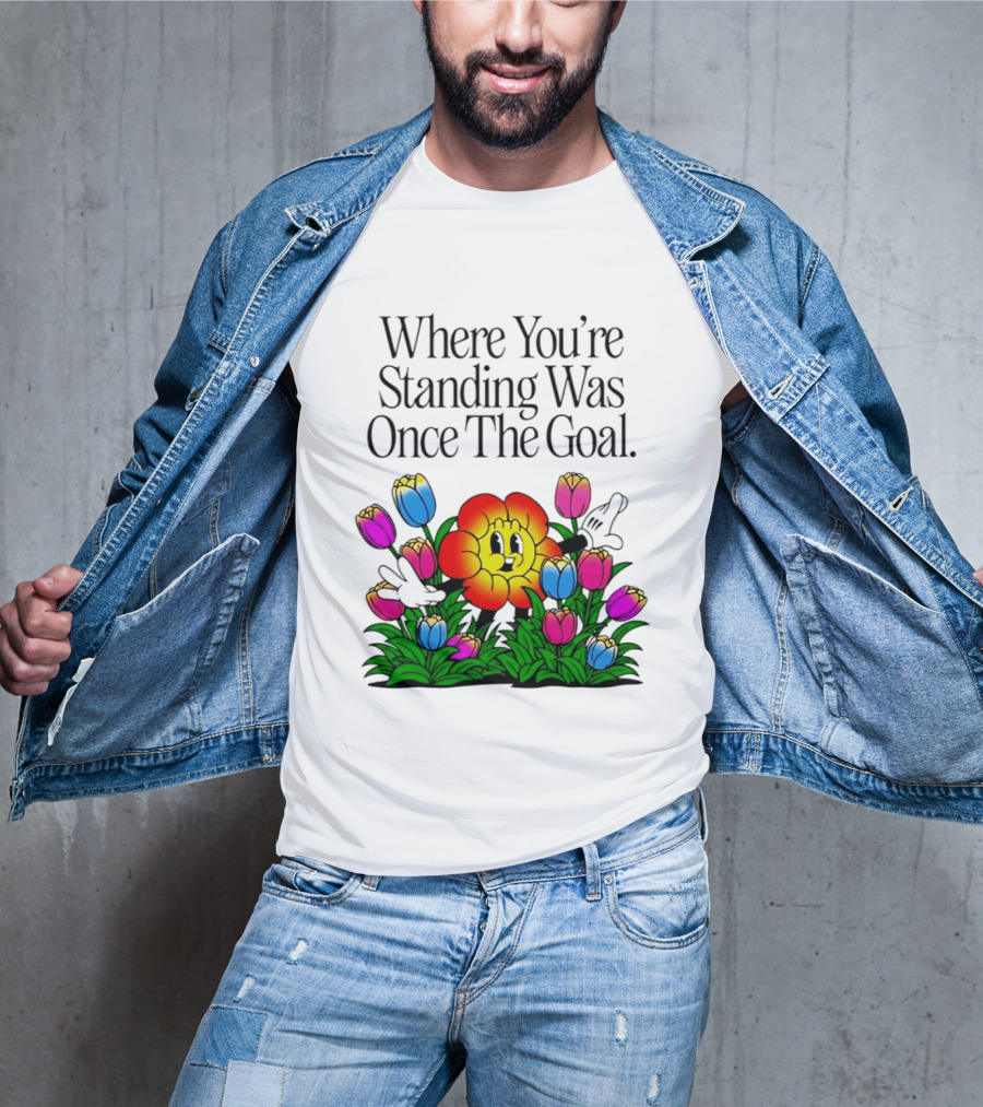 Where You're Standing Was Once The Goal Cartoon Flower Surrounded By Colorful Tulips T-Shirt