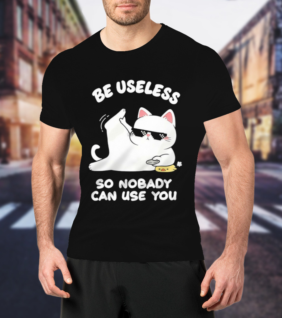 Be Useless So Nobody Can Use You Cat Hugging Slice Of Cheese T-Shirt