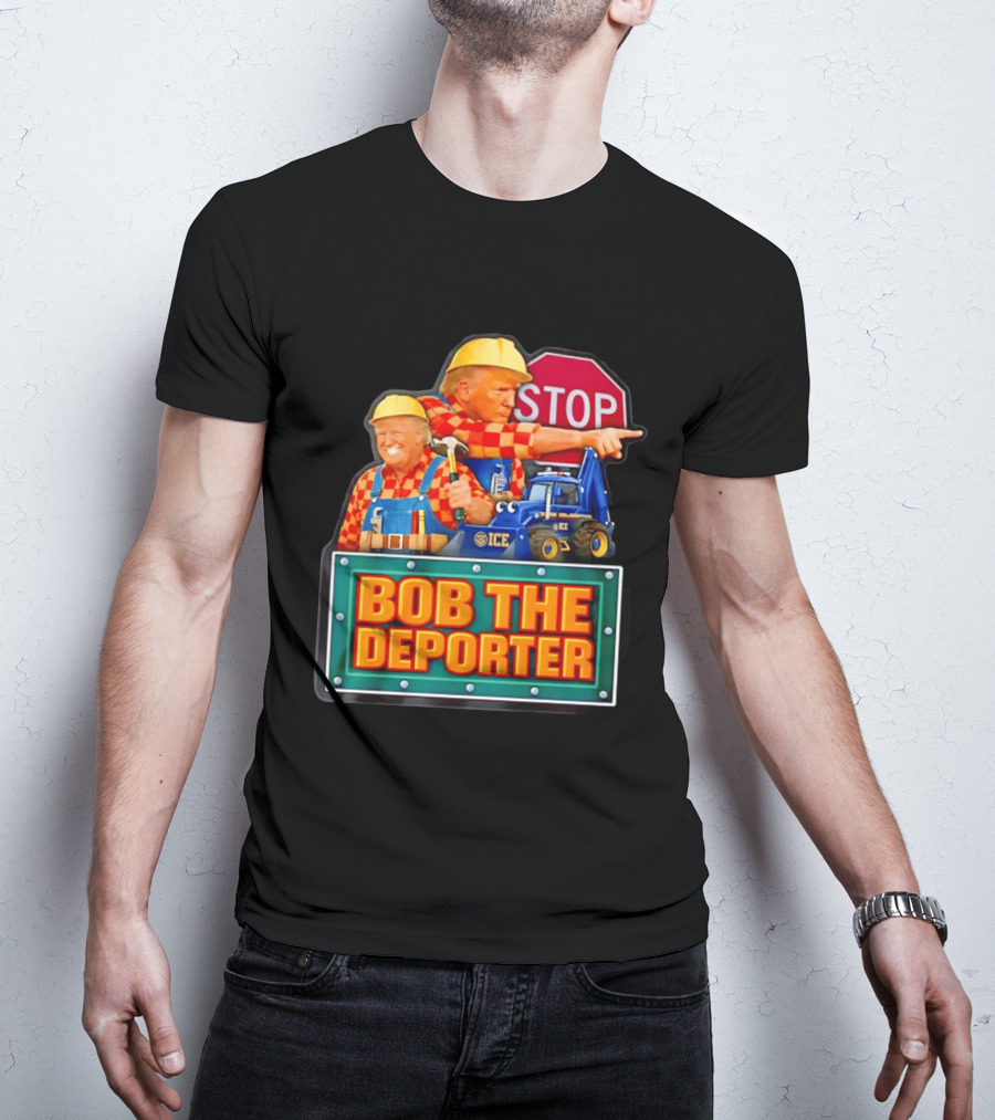 BOB THE DEPORTER STOP ICE Construction Worker Satirical Political T-Shirt