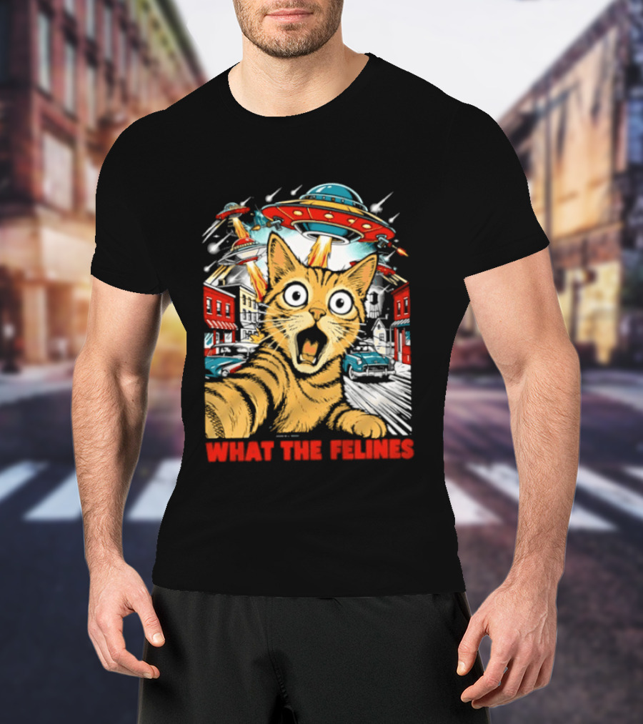 What The Felines Cat UFOs Invade Earth T-Shirt