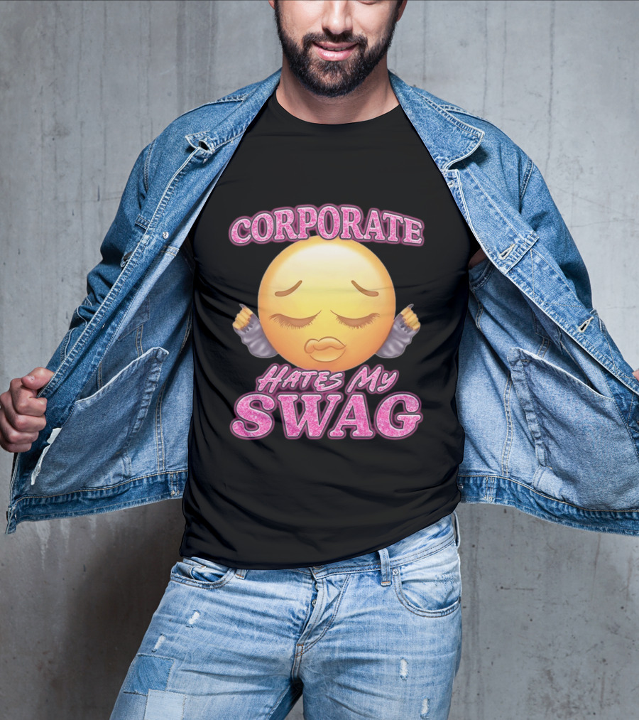 Corporate Hates My Swag Emoji Attitude T-Shirt
