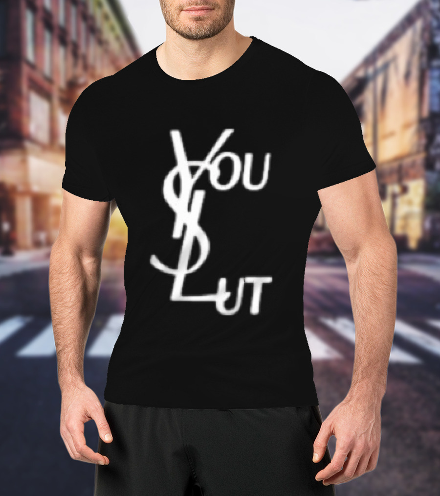 You Slut YSL Inspired Sarcastic Humor T-Shirt