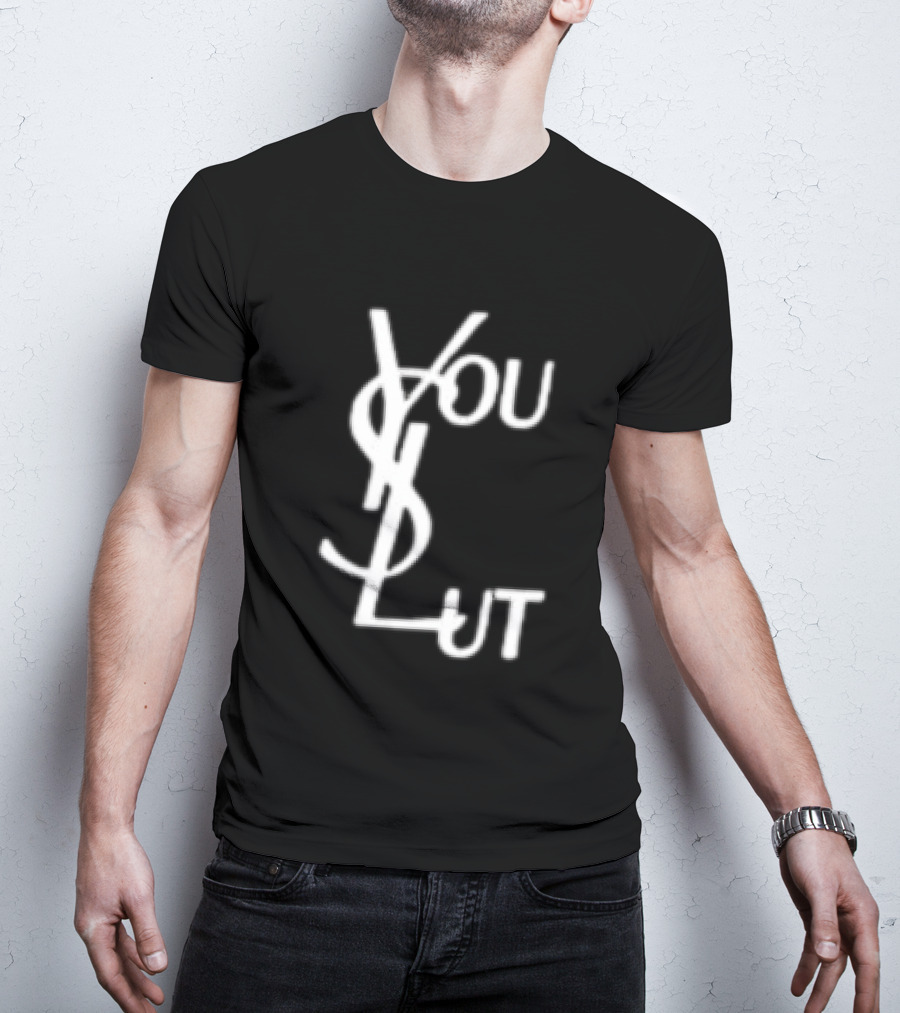You Slut YSL Inspired Sarcastic Humor T-Shirt