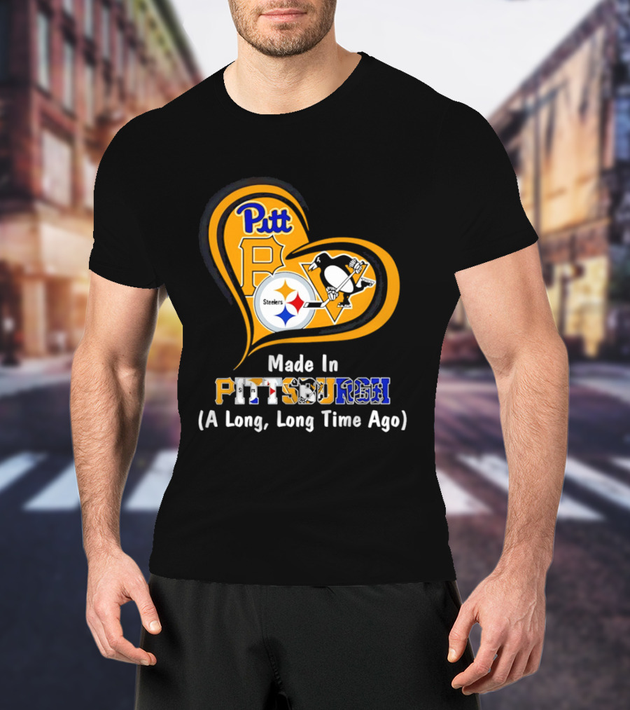 Pitt Steelers Penguins Made In Pittsburgh A Long Long Time Ago T-Shirt