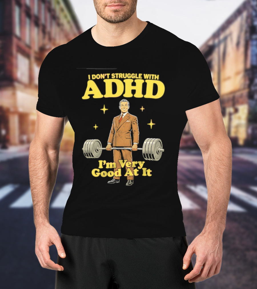 I Don't Struggle With ADHD I'm Very Good At It Weightlifting Suit Gentleman T-Shirt