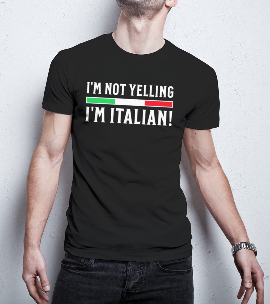 I'm Not Yelling I'm Italian Flag T-Shirt
