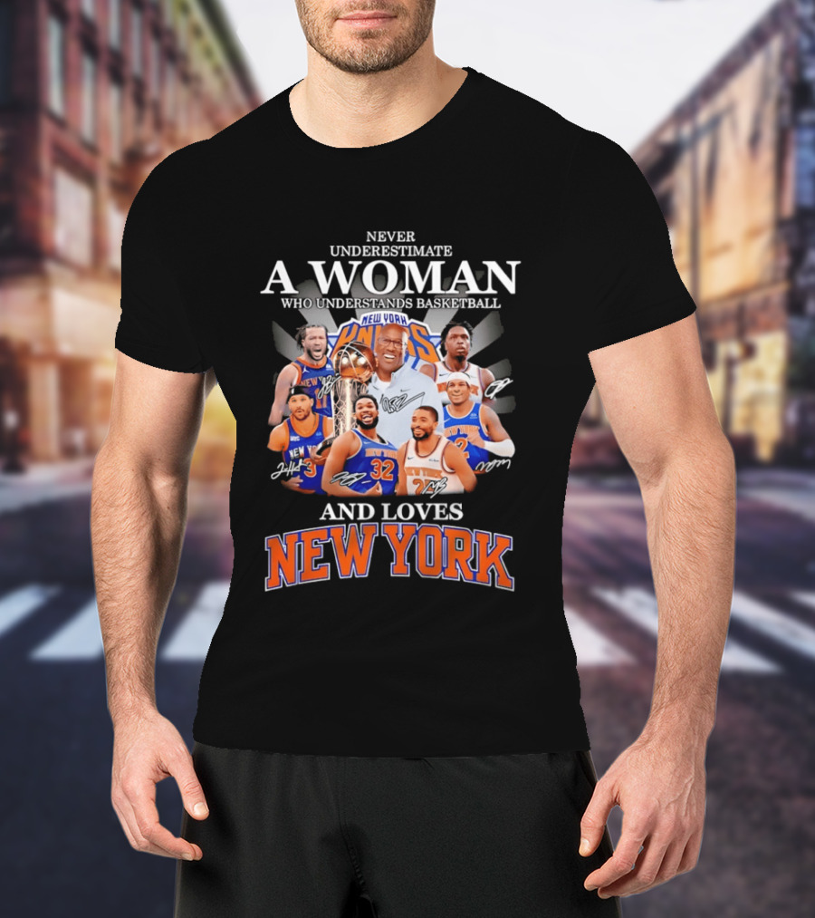 Never Underestimate A Woman Who Understands Basketball And Loves New York Knicks T-Shirt
